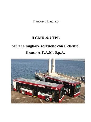 cover image of Il CMR & i TPL  per una migliore relazione con il cliente-- il caso A.T.A.M. S.p.A.